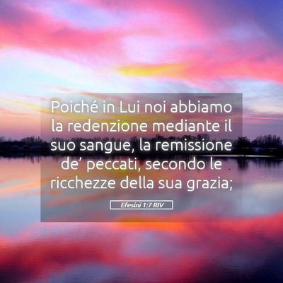 Picture 05 - Efesini 1:7 RIV - Poiché in Lui noi abbiamo la redenzione mediante - Bible Verse Picture