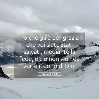 Picture 05 - Efesini 2:8 RIV - Poiché gli è per grazia che voi siete stati - Bible Verse Picture