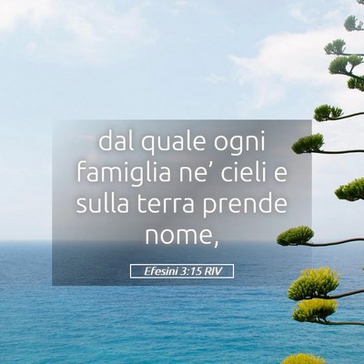Picture 05 - Efesini 3:15 RIV - dal quale ogni famiglia ne’ cieli e sulla terra - Bible Verse Picture