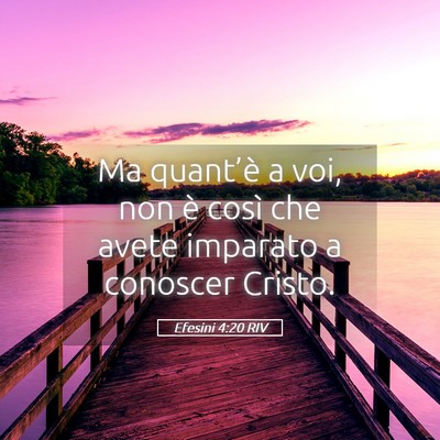 Picture 05 - Efesini 4:20 RIV - Ma quant’è a voi, non è così che avete - Bible Verse Picture