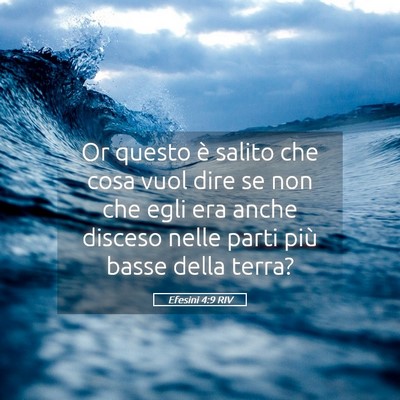 Picture 05 - Efesini 4:9 RIV - Or questo è salito che cosa vuol dire se non che - Bible Verse Picture
