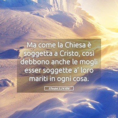 Picture 05 - Efesini 5:24 RIV - Ma come la Chiesa è soggetta a Cristo, così - Bible Verse Picture