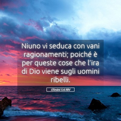 Picture 05 - Efesini 5:6 RIV - Niuno vi seduca con vani ragionamenti; poiché è - Bible Verse Picture