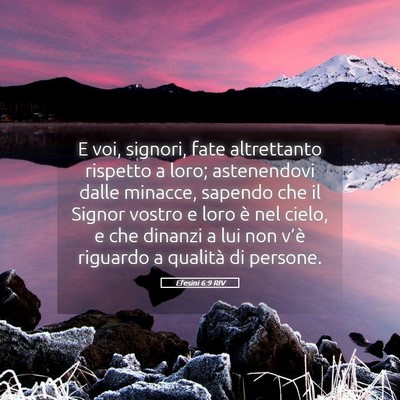 Picture 05 - Efesini 6:9 RIV - E voi, signori, fate altrettanto rispetto a loro; - Bible Verse Picture
