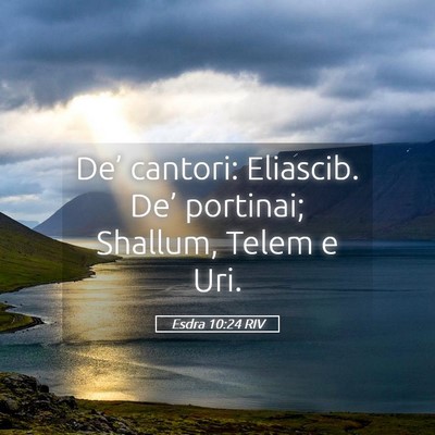 Picture 05 - Esdra 10:24 RIV - De’ cantori: Eliascib. De’ portinai; Shallum, - Bible Verse Picture