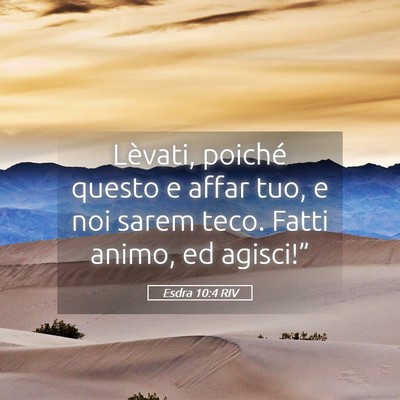 Picture 05 - Esdra 10:4 RIV - Lèvati, poiché questo e affar tuo, e noi sarem - Bible Verse Picture