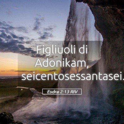 Picture 05 - Esdra 2:13 RIV - Figliuoli di Adonikam, - Bible Verse Picture