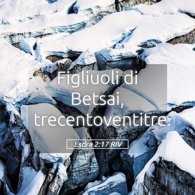 Picture 05 - Esdra 2:17 RIV - Figliuoli di Betsai, - Bible Verse Picture