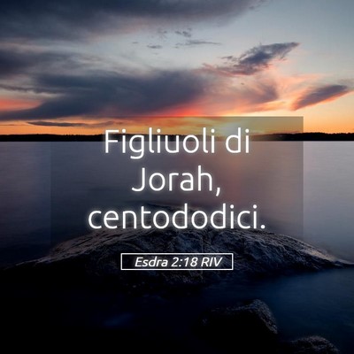 Picture 05 - Esdra 2:18 RIV - Figliuoli di Jorah, - Bible Verse Picture