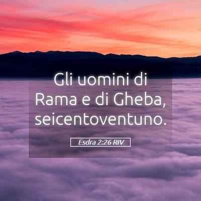 Picture 05 - Esdra 2:26 RIV - Gli uomini di Rama e di Gheba, - Bible Verse Picture