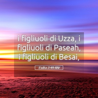 Picture 05 - Esdra 2:49 RIV - i figliuoli di Uzza, i figliuoli di Paseah, i - Bible Verse Picture