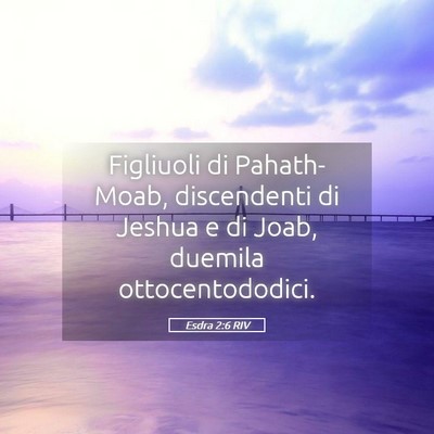 Picture 05 - Esdra 2:6 RIV - Figliuoli di Pahath-Moab, discendenti di Jeshua e - Bible Verse Picture