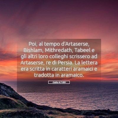 Picture 05 - Esdra 4:7 RIV - Poi, al tempo d’Artaserse, Bishlam, Mithredath, - Bible Verse Picture