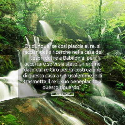Picture 05 - Esdra 5:17 RIV - Or dunque, se così piaccia al re, si faccian - Bible Verse Picture