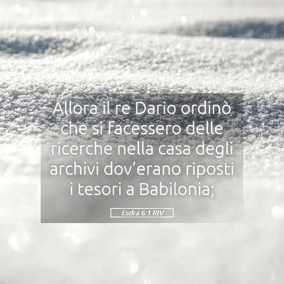 Picture 05 - Esdra 6:1 RIV - Allora il re Dario ordinò che si facessero delle - Bible Verse Picture