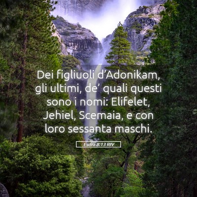 Picture 05 - Esdra 8:13 RIV - Dei figliuoli d’Adonikam, gli ultimi, de’ - Bible Verse Picture