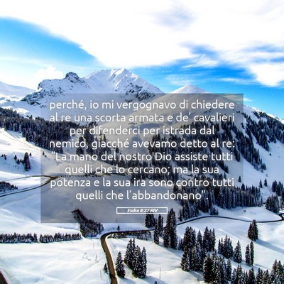 Picture 05 - Esdra 8:22 RIV - perché, io mi vergognavo di chiedere al re una - Bible Verse Picture
