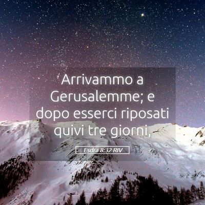 Picture 05 - Esdra 8:32 RIV - Arrivammo a Gerusalemme; e dopo esserci riposati - Bible Verse Picture