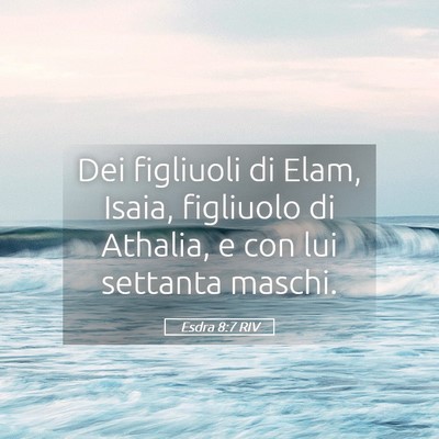 Picture 05 - Esdra 8:7 RIV - Dei figliuoli di Elam, Isaia, figliuolo di - Bible Verse Picture