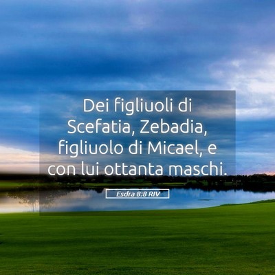 Picture 05 - Esdra 8:8 RIV - Dei figliuoli di Scefatia, Zebadia, figliuolo di - Bible Verse Picture