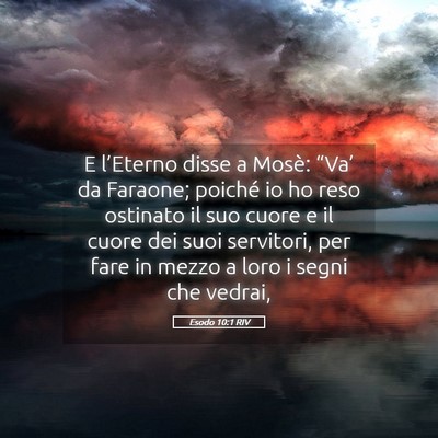 Picture 05 - Esodo 10:1 RIV - E l’Eterno disse a Mosè: “Va’ da Faraone; - Bible Verse Picture