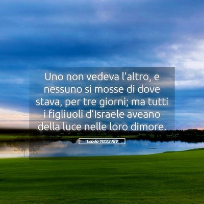 Picture 05 - Esodo 10:23 RIV - Uno non vedeva l’altro, e nessuno si mosse di - Bible Verse Picture