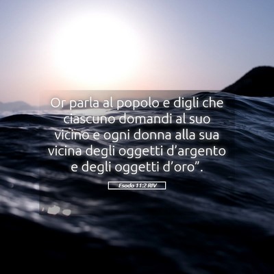 Picture 05 - Esodo 11:2 RIV - Or parla al popolo e digli che ciascuno domandi - Bible Verse Picture