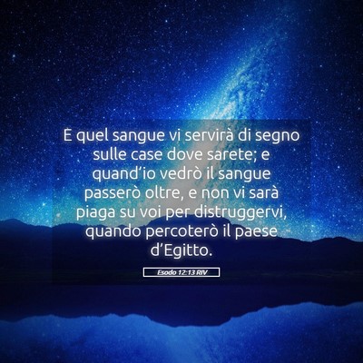 Picture 05 - Esodo 12:13 RIV - E quel sangue vi servirà di segno sulle case - Bible Verse Picture