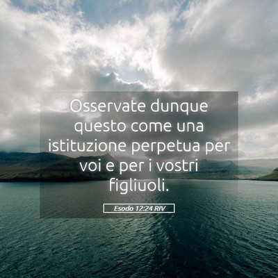 Picture 05 - Esodo 12:24 RIV - Osservate dunque questo come una istituzione - Bible Verse Picture