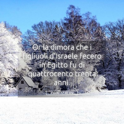 Picture 05 - Esodo 12:40 RIV - Or la dimora che i figliuoli d’Israele fecero - Bible Verse Picture