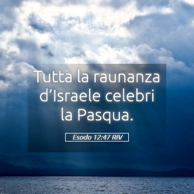 Picture 05 - Esodo 12:47 RIV - Tutta la raunanza d’Israele celebri la - Bible Verse Picture