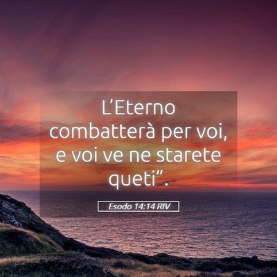 Picture 05 - Esodo 14:14 RIV - L’Eterno combatterà per voi, e voi ve ne - Bible Verse Picture