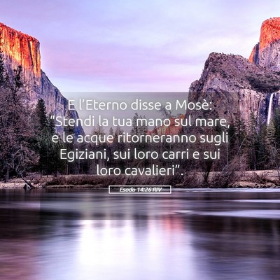 Picture 05 - Esodo 14:26 RIV - E l’Eterno disse a Mosè: “Stendi la tua mano - Bible Verse Picture