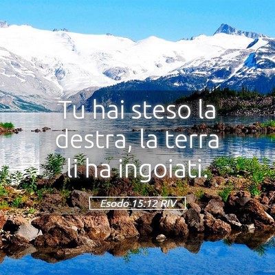 Picture 05 - Esodo 15:12 RIV - Tu hai steso la destra, la terra li ha - Bible Verse Picture