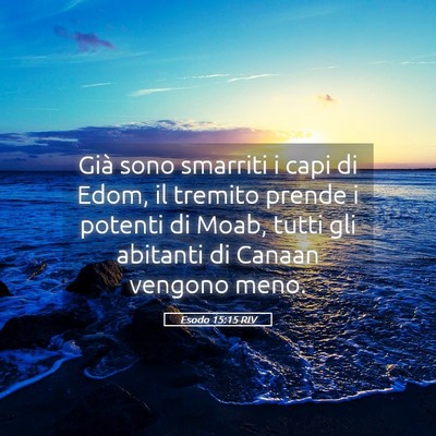Picture 05 - Esodo 15:15 RIV - Già sono smarriti i capi di Edom, il tremito - Bible Verse Picture