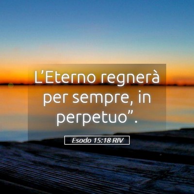 Picture 05 - Esodo 15:18 RIV - L’Eterno regnerà per sempre, in - Bible Verse Picture