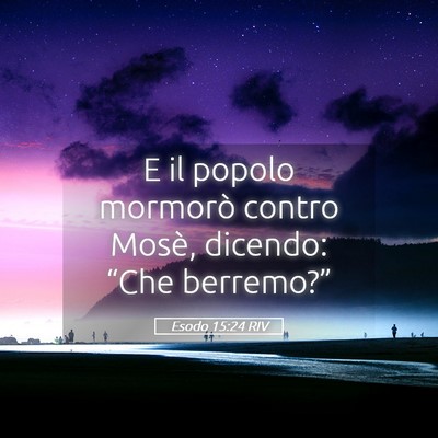 Picture 05 - Esodo 15:24 RIV - E il popolo mormorò contro Mosè, dicendo: - Bible Verse Picture
