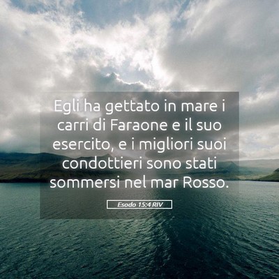 Picture 05 - Esodo 15:4 RIV - Egli ha gettato in mare i carri di Faraone e il - Bible Verse Picture