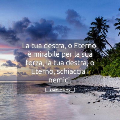 Picture 05 - Esodo 15:6 RIV - La tua destra, o Eterno, è mirabile per la sua - Bible Verse Picture