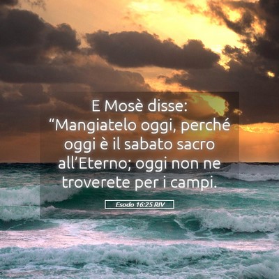 Picture 05 - Esodo 16:25 RIV - E Mosè disse: “Mangiatelo oggi, perché oggi - Bible Verse Picture