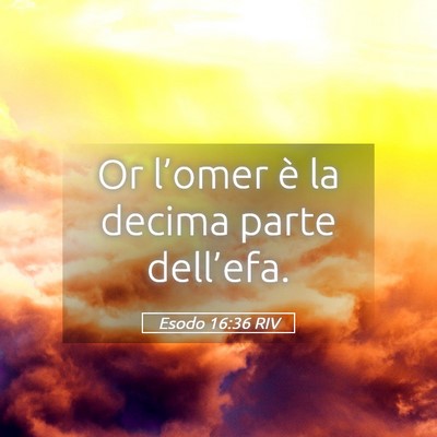 Picture 05 - Esodo 16:36 RIV - Or l’omer è la decima parte - Bible Verse Picture