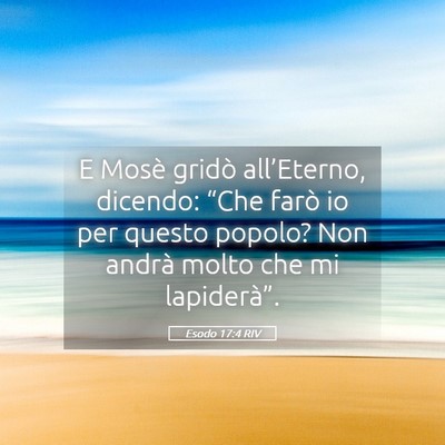 Picture 05 - Esodo 17:4 RIV - E Mosè gridò all’Eterno, dicendo: “Che - Bible Verse Picture