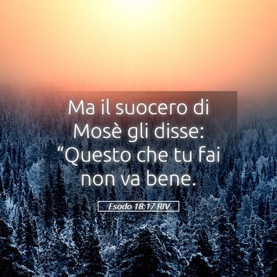 Picture 05 - Esodo 18:17 RIV - Ma il suocero di Mosè gli disse: “Questo che - Bible Verse Picture