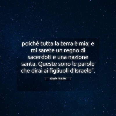 Picture 05 - Esodo 19:6 RIV - poiché tutta la terra è mia; e mi sarete un - Bible Verse Picture