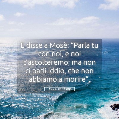 Picture 05 - Esodo 20:19 RIV - E disse a Mosè: “Parla tu con noi, e noi - Bible Verse Picture