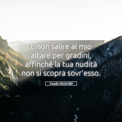 Picture 05 - Esodo 20:26 RIV - E non salire al mio altare per gradini, affinché - Bible Verse Picture