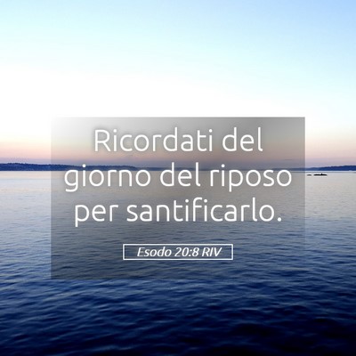 Picture 05 - Esodo 20:8 RIV - Ricordati del giorno del riposo per - Bible Verse Picture