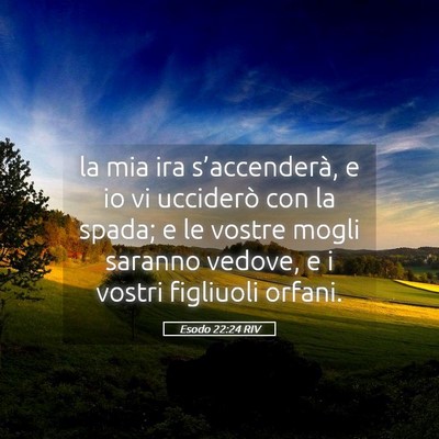 Picture 05 - Esodo 22:24 RIV - la mia ira s’accenderà, e io vi ucciderò con - Bible Verse Picture
