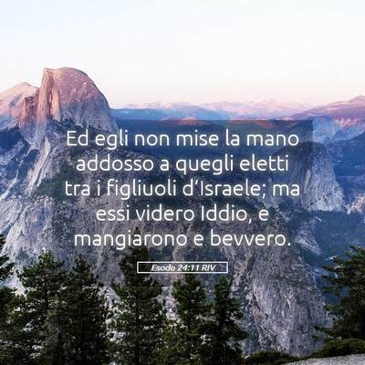 Picture 05 - Esodo 24:11 RIV - Ed egli non mise la mano addosso a quegli eletti - Bible Verse Picture