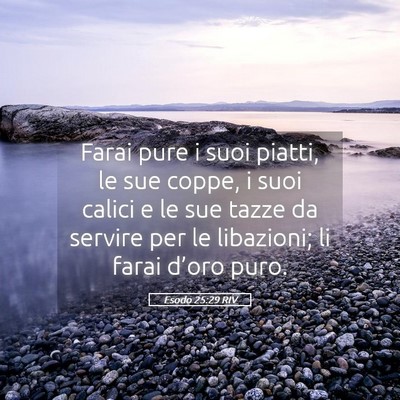 Picture 05 - Esodo 25:29 RIV - Farai pure i suoi piatti, le sue coppe, i suoi - Bible Verse Picture